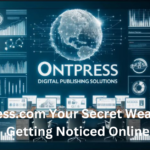 Ontpress.com Your Secret Weapon for Getting Noticed Online